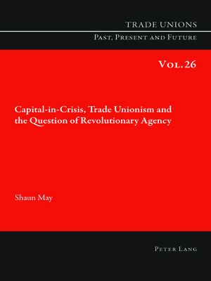 cover image of Capital-in-Crisis, Trade Unionism and the Question of Revolutionary Agency
